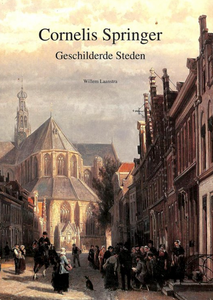 Cornelis Springer, geschilderde steden, Willem Laanstra - Lyklema Fine Art